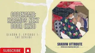 KARMICS NEXT DOOR (KND): SEASON 2 EP 1: THE SHADOW SCRIBE ✍
