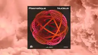 Plasmatique- Nucleus | #melodictechno #techno