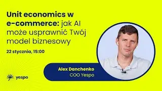 Unit economics w e-commerce: jak AI może usprawnić Tw&oacute;j model biznesowy