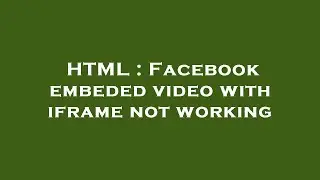 HTML : Facebook embeded video with iframe not working