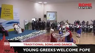 Young Greeks welcome Pope Francis with traditional song and dance