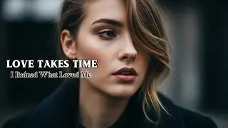 Love Takes Time &ndash; A Heartbreaking Slow Rock Ballad About Regret & Lost Love