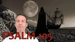 Psalm Chapter 105 Summary and What God Wants From Us