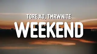 Tore XO & TMRWNITE - Weekend (Lyrics)