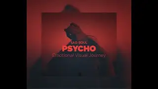 Sad Soul - Psycho (Emotional Visual Journey)