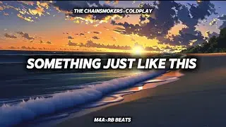SOMETHING JUST LIKE THIS - REMIX-Chainsmokers & Coldplay