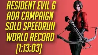 Resident Evil 6 (Pc) Ada Campaign Solo Speedrun World Record [1:13:03]