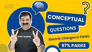 Electric Charges & Fields💥CONCEPTUAL QUESTIONS💥Class 12 Physics Board Exams 2024 @Arvind Academy