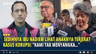 Sedihnya Ibu Nadiem Lihat Anaknya Terjerat Kasus Korupsi: 