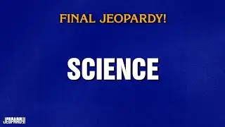 Science | Final Jeopardy! | JEOPARDY!