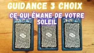 Guidance 🔮 CE QUI EMANE DE VOTRE SOLEIL ☀️ 3 choix ✨  Intemporel