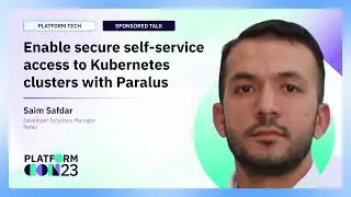 Enable secure self-service access to Kubernetes clusters with Paralus | PlatformCon 2023