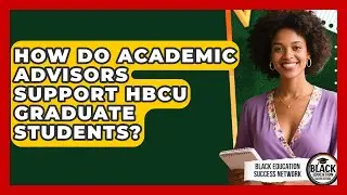 How Do Academic Advisors Support HBCU Graduate Students? - Black Education Success Network