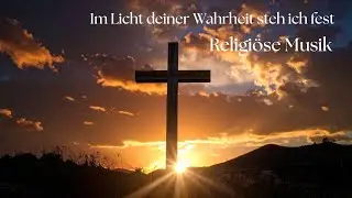 Im Licht deiner Wahrheit steh ich fest | Christliches Lied (Deutsch Worship)