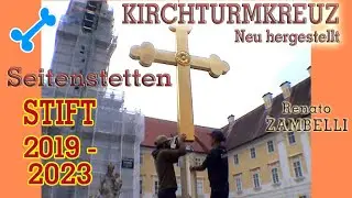 STIFT SEITENSTETTEN: NEUES KIRCHTURMKREUZ und KIRCHTURMDACH-RENOVIERUNG - alle Filme von 2019 - 2023