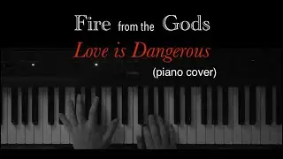 Fire from the Gods - Love is Dangerous [piano cover] #firefromthegods #loveisdangerous