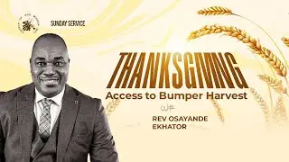 Thanksgiving Access to Bumper Harvest - Rev. Osayande Ekhator - Sun. 23rd Nov. 2025