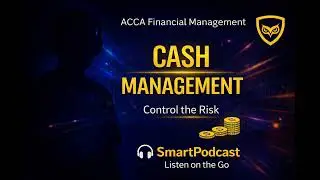 🎧 Cash Management & Liquidity vs Profitability Explained | ACCA FM SmartPodcast