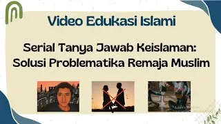 Video Edukasi Islami | Serial Tanya Jawab Keislaman | Solusi Problematika Remaja Muslim