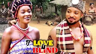 IF LOVE IS BLIND SEASON 5&6 FULL MOVIE - CHA CHA EKE 2021 LATEST NOLLYWOOD NIGERIAN EPIC MOVIE
