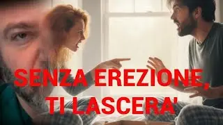 🔥 Perdita di erezione - Paura di essere lasciati