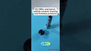 9Cr18Mo and Boron Carbide Ceramic Brazing | High-Strength Finished Products ⚡🔩