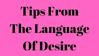Tips From The Language Of Desire