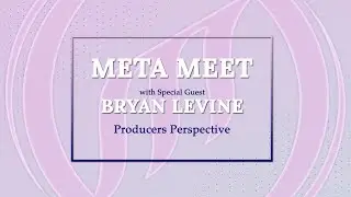 Meta Meet // Bryan Levine // Producers' Perspective