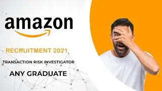 Transaction Risk Investigator | Recruitment 2021| Amazon | Amazon WFH Job 2021 | NO Experience