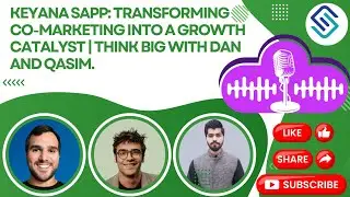 Keyana Sapp: Transforming Co-Marketing into a Growth Catalyst | Think Big with Dan and Qasim.
