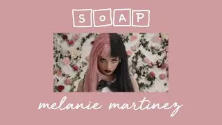 soap - melanie martinez (s l o w e d  d o w n)
