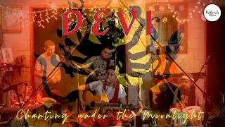 Devi | Healing and Meditation Music | Chanting under the Moonlight series | Kaveesh The Band