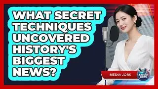 What Secret Techniques Uncovered History's Biggest News? - Media Jobs