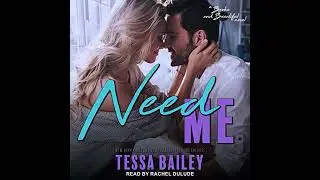 Need Me by Tessa Bailey | Full Audiobook