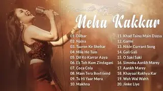 The Best Of Neha Kakkar 2021 | Neha Kakkar All Songs | Neha Kakkar 2025