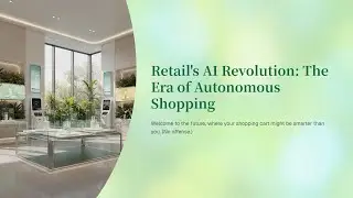 Retail's AI Revolution: The Era of Autonomous Shopping