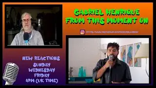 REACTION | GABRIEL HENRIQUE - FROM THIS MOMENT ON