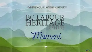 Labour Heritage Moment - Indigenous Longshoremen