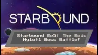 Starbound Ep5: The Epic Hylotl Boss Battle! (starbound gameplay)