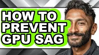 How to Prevent Gpu Sag - Full Guide