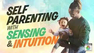 Personalty Self-Parenting with Sensing & Intuition | Ep 547 | PersonalityHacker.com