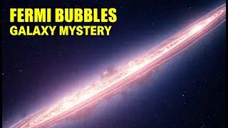 FERMI BUBBLES The GIANT Mystery Above and Below Our Galaxy
