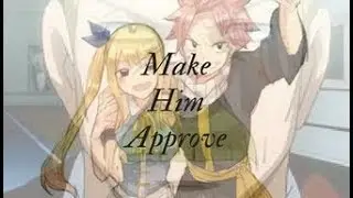 Nalu - One Shot - Make Him Approve (Announcment at end)
