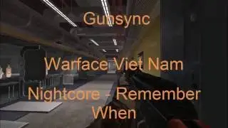 Gunsync Warface VietNam #3 : Nightcore - Remember When