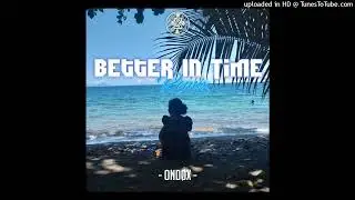 Better In Time _ ONDØX (Remix)