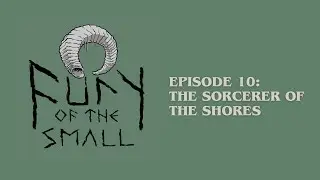 Episode 10: The Sorcerer of the Shores | Fury of the Small | The Spinoff