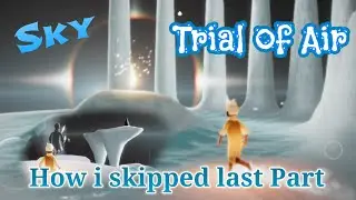 Sky: Trial of Air (How i skipped last part)