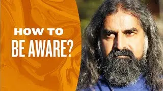 How to enhance your awareness? I Mohanji