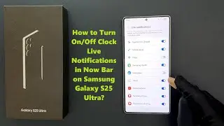 How to Turn On/Off Clock Live Notifications in Now Bar on Samsung Galaxy S25 Ultra?