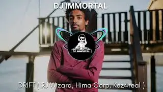 DRIFT (RJ Wizard, Hima Corp, Kez4real) DJ IMMORTAL 